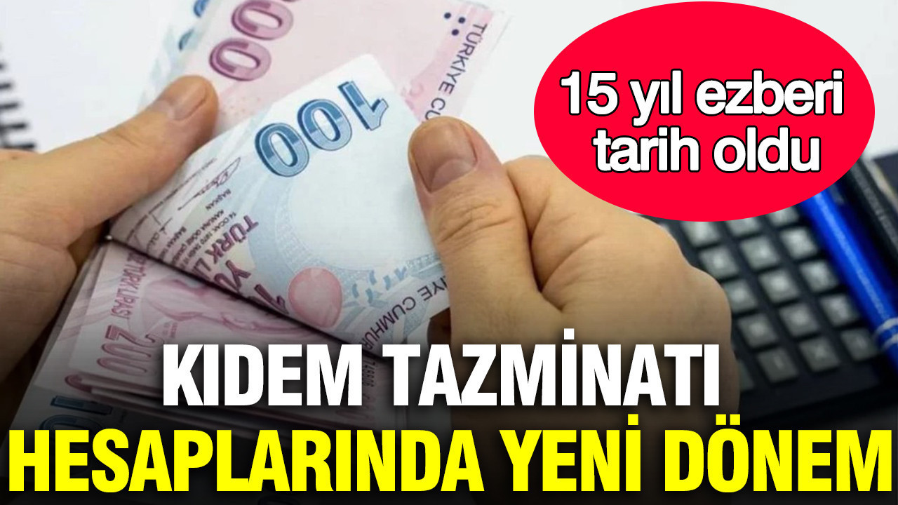 Kidem tazminati hesaplarinda yeni donem 15 yil ezberi tarih oldu gwzQLV4a